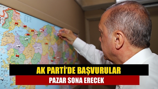 AK Parti’de başvurular Pazar sona erecek