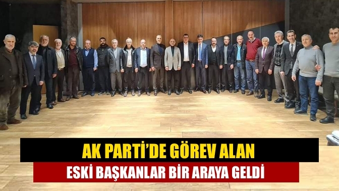 AK Parti’de görev alan eski Başkanlar bir araya geldi