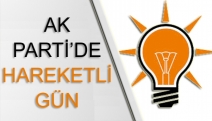 AK PARTİ’DE HAREKETLİ GÜN