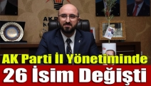 AK Parti il yönetiminde 26 isim değişti