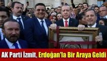 AK Parti İzmit, Erdoğan'la bir araya geldi