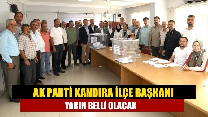 AK Parti Kandıra ilçe başkanı yarın belli olacak