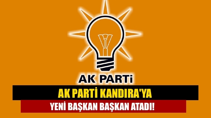AK Parti Kandıra'ya yeni başkan başkan atadı!