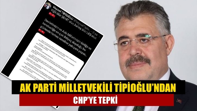 AK Parti Milletvekili Tipioğlu’ndan CHP’ye tepki