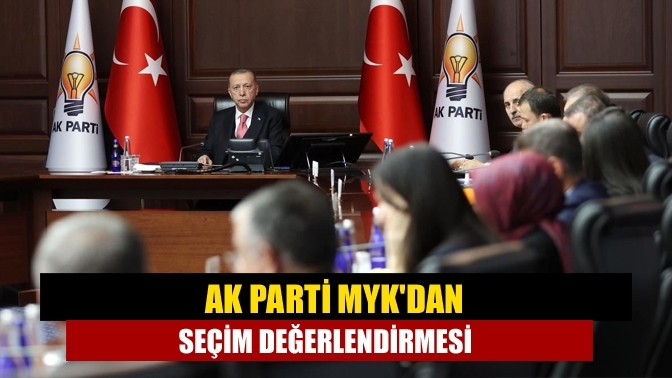 AK Parti MYK'dan Seçim Değerlendirmesi