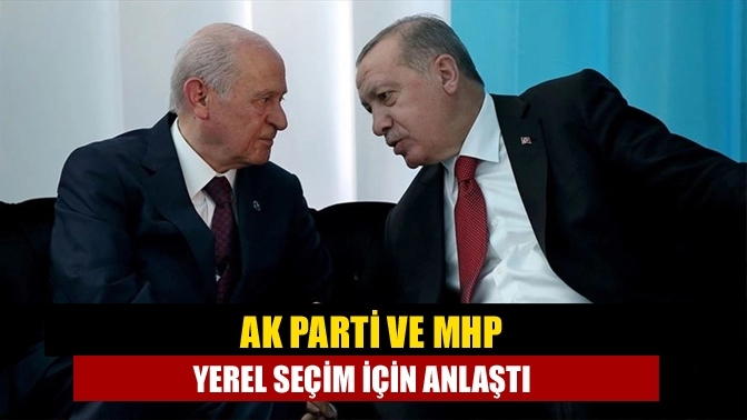 AK Parti ve MHP yerel seçim için anlaştı