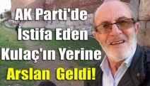 AK Parti'de istifa eden Kulaç'ın yerine Arslan geldi!