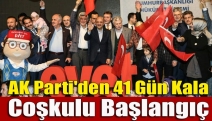 AK Parti'den 41 gün kala coşkulu başlangıç