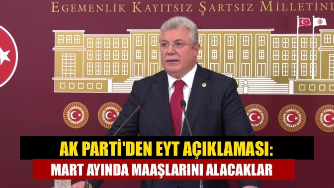 AK Parti'den EYT açıklaması: Mart ayında maaşlarını alacaklar