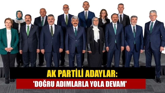 AK Partili adaylar: 'Doğru adımlarla yola devam'