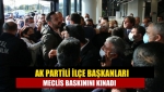 AK Partili ilçe başkanları meclis baskınını kınadı