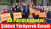 AK Partili Kadınlar Şiddeti Yürüyerek Kınadı