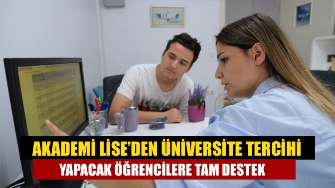 Akademi Lise’den üniversite tercihi yapacak öğrencilere tam destek