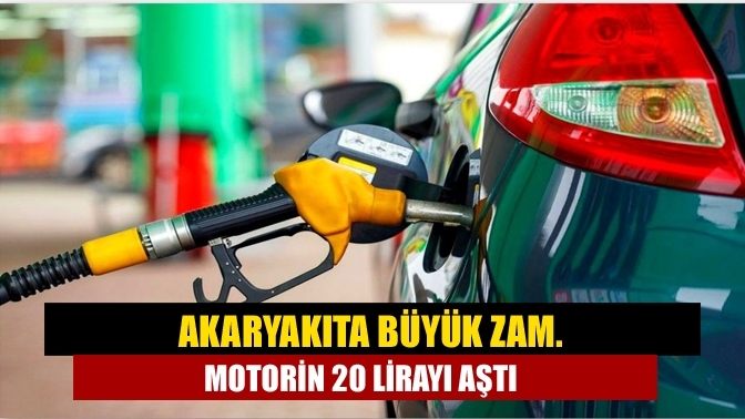 Akaryakıta büyük zam. Motorin 20 lirayı aştı