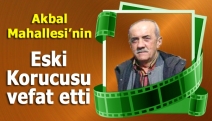 Akbal Mahallesi’nin eski korucusu vefat etti