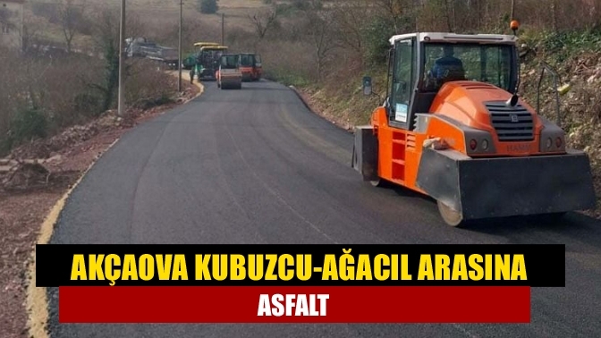 Akçaova Kubuzcu-Ağacıl arasına asfalt
