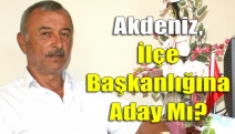 Akdeniz, ilçe başkanlığına aday mı?