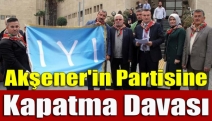 Akşener'in partisine kapatma davası