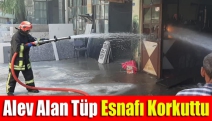 Alev alan Tüp Esnafı korkuttu