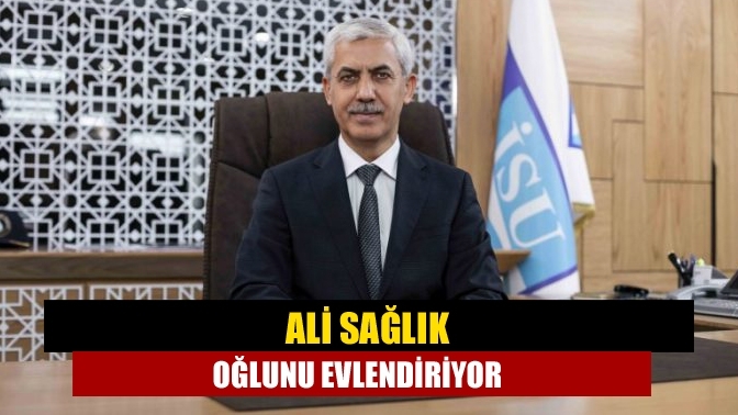 Ali Sağlık oğlunu evlendiriyor