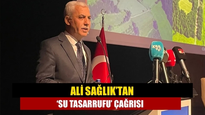Ali Sağlık’tan ‘su tasarrufu’ çağrısı