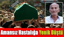 Amansız hastalığa yenik düştü