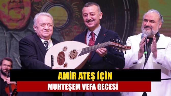 Amir Ateş için muhteşem vefa gecesi