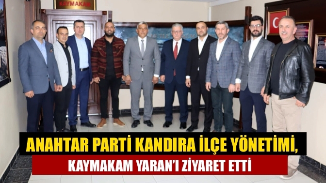 Anahtar Parti Kandıra İlçe Yönetimi, Kaymakam Yaran’ı Ziyaret Etti