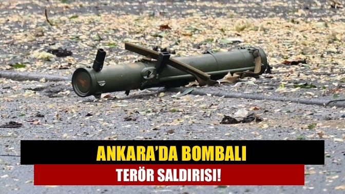 Ankara’da bombalı terör saldırısı!