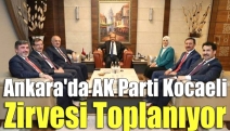 Ankara'da AK Parti Kocaeli zirvesi toplanıyor