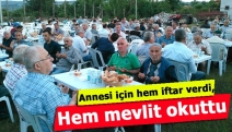 Annesi için hem iftar verdi, hem mevlit okuttu