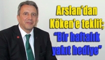 Arslan’dan Köken’e teklif; “Bir haftalık yakıt hediye”