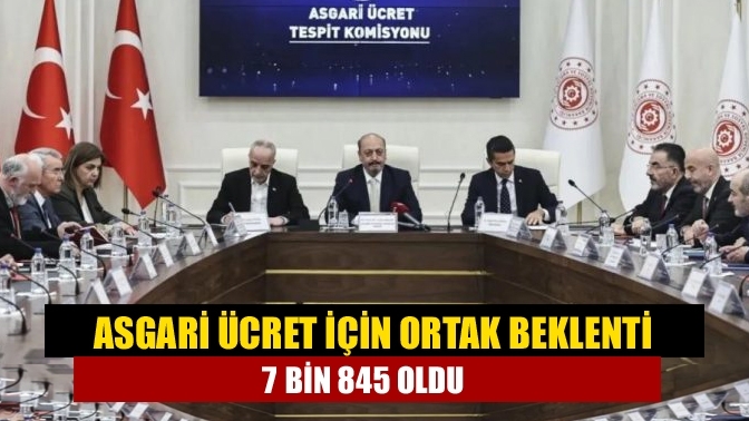 Asgari ücret için ortak beklenti 7 bin 845 oldu