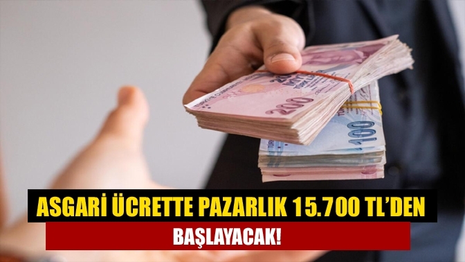 Asgari ücrette pazarlık 15.700 TL’den başlayacak!