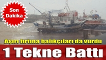 Aşırı fırtına balıkçıları da vurdu: 1 tekne battı