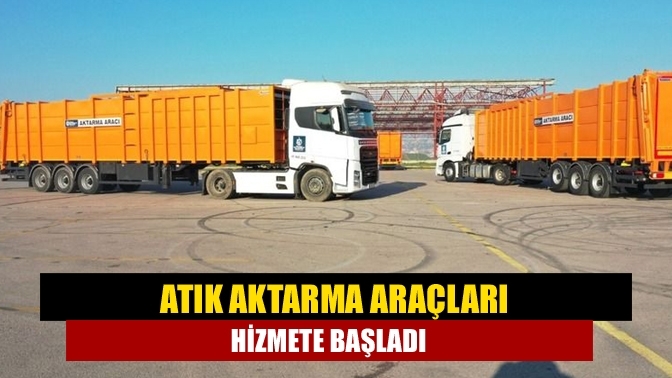 Atık aktarma araçları hizmete başladı