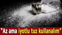 “Az ama iyotlu tuz kullanalım”