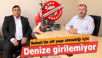 Babalı’da alt yapı olmadığı için denize girilemiyor