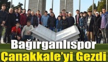 Bağırganlıspor Çanakkale’yi gezdi