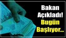 Bakan açıkladı! Bugün başlıyor...