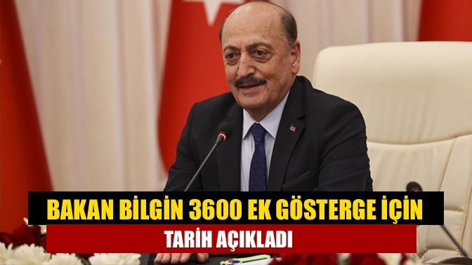 Bakan Bilgin 3600 ek gösterge için tarih açıkladı