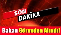 Bakan Görevden Alındı!