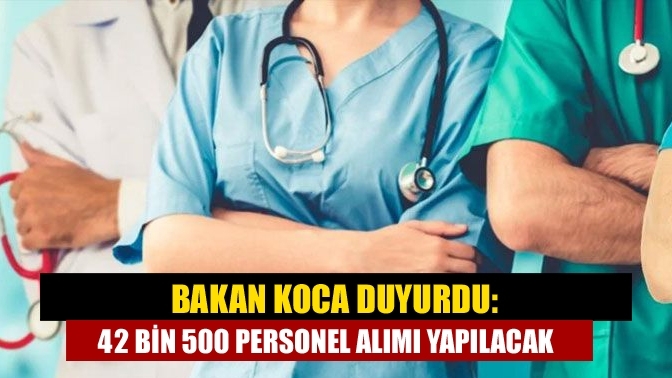 Bakan Koca duyurdu: 42 bin 500 personel alımı yapılacak