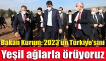 Bakan Kurum: 2023'ün Türkiye'sini yeşil ağlarla örüyoruz