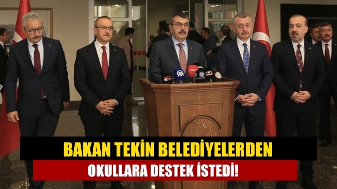 Bakan Tekin belediyelerden okullara destek istedi!