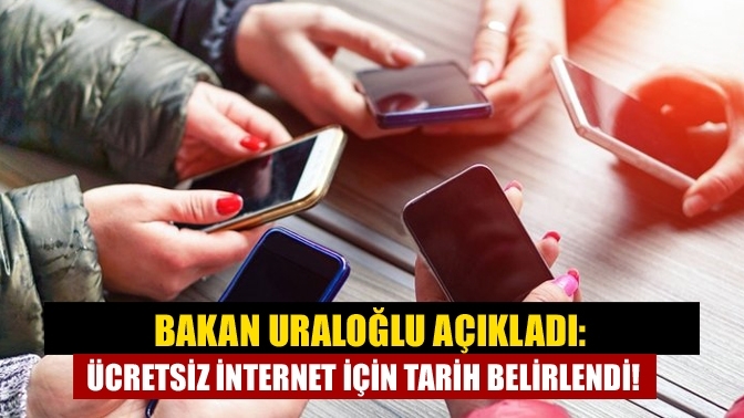 Bakan Uraloğlu açıkladı: Ücretsiz internet için tarih belirlendi!