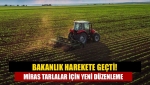 Bakanlık harekete geçti! Miras tarlalar için yeni düzenleme