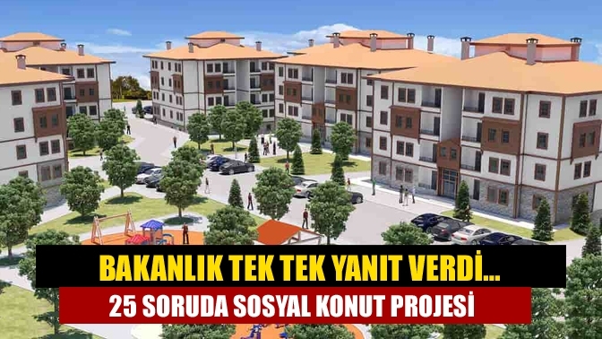 Bakanlık tek tek yanıt verdi… 25 soruda Sosyal Konut Projesi