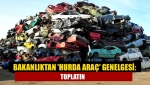 Bakanlıktan 'hurda araç' genelgesi: Toplatın