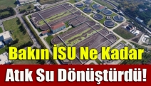 Bakın İSU ne kadar atık su dönüştürdü!